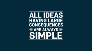 All ideas having large consequences are always simple