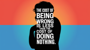 The cost of being wrong is less than the cost of doing nothing