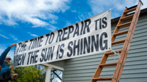 The time to repair the roof is when the sun is shining